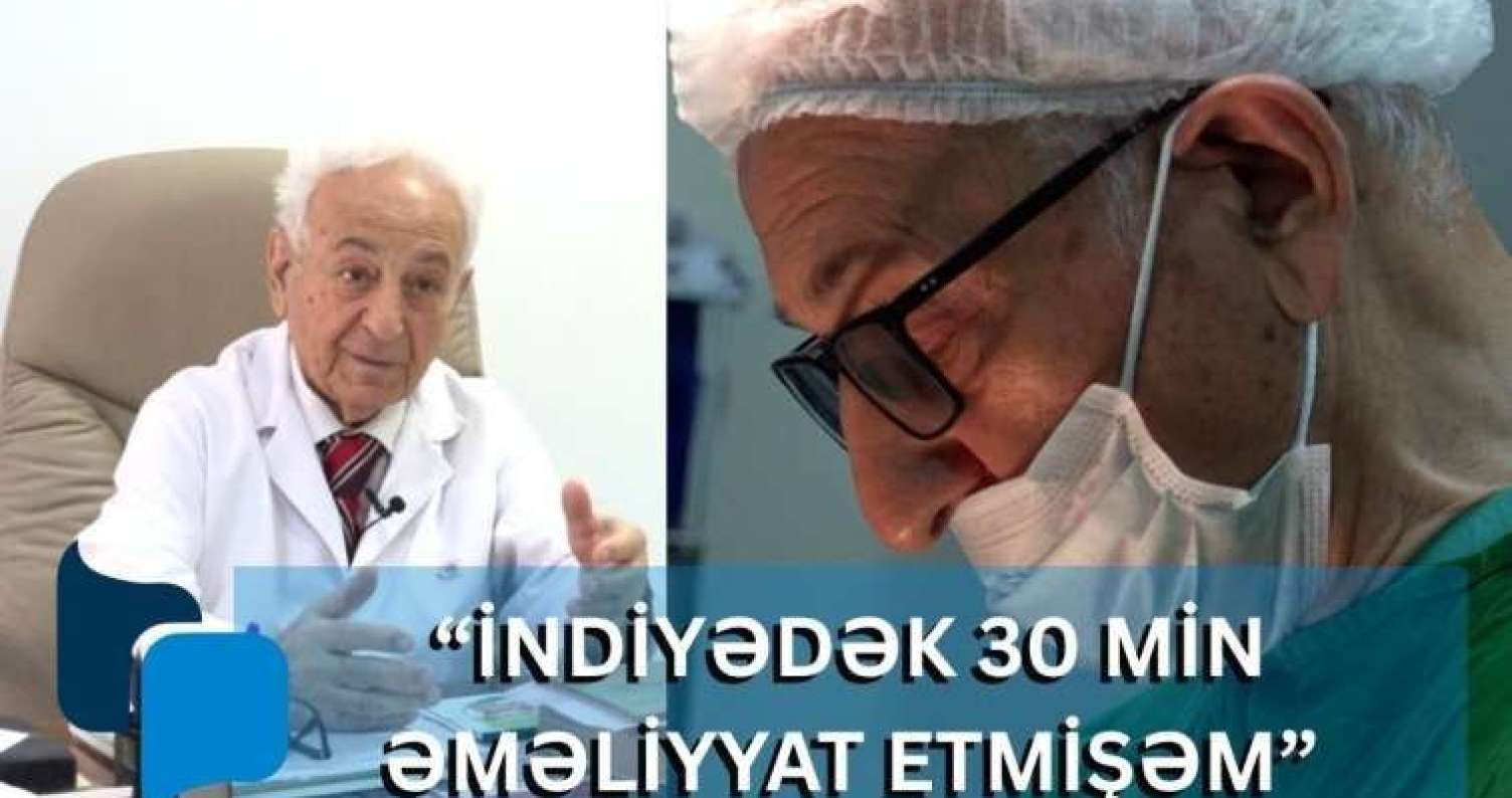 İndiyədək 30 min əməliyyat etmişəm -  87 yaşlı azərbaycanlı cərrah - VİDEO