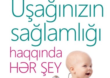 UŞAĞINIZIN SAĞLAMLIĞI HAQQINDA HƏR ŞEY  