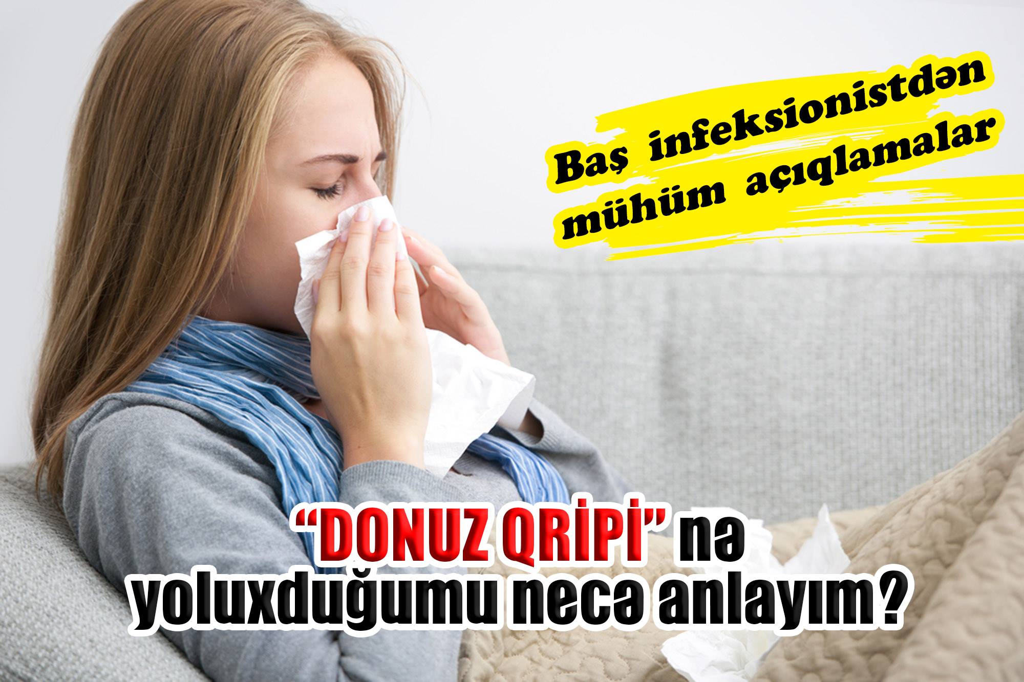  - Baş infeksionistdən günün bəlası ilə bağlı mühüm açıqlamalar “Donuz qripi”nə yoluxduğumu necə anlayım?