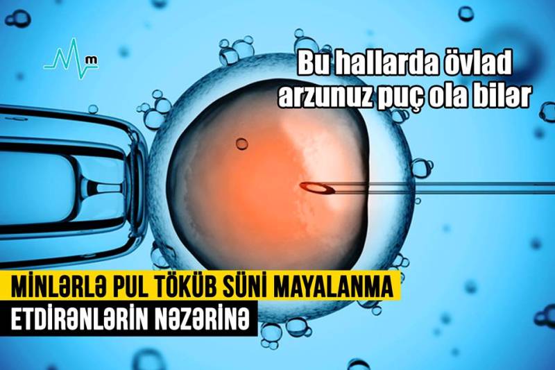 Minlərlə pul töküb süni mayalanma etdirənlərin nəzərinə -  Bu hallarda övlad arzunuz puç ola bilər