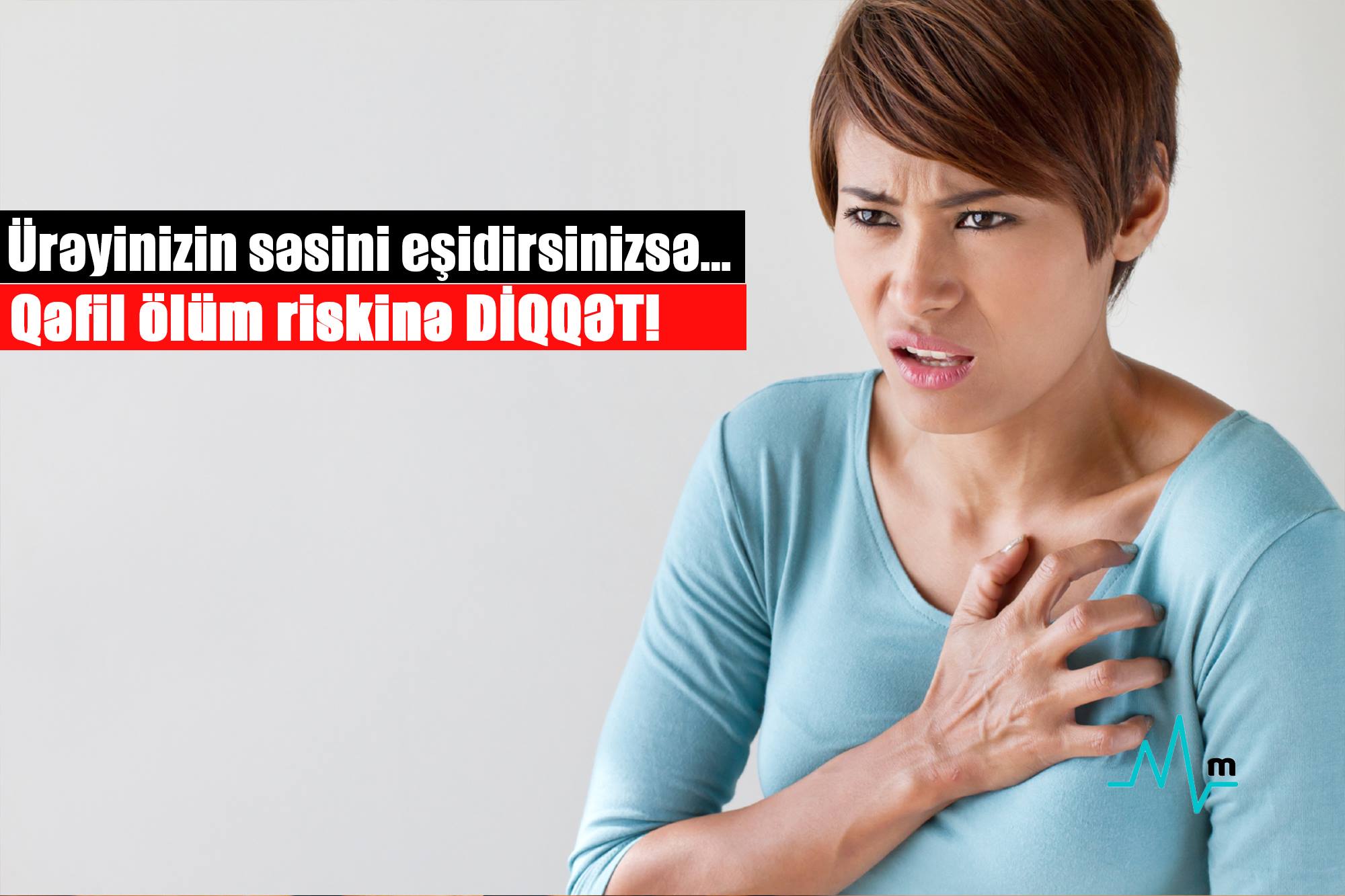 Ürəyinizin səsini eşidirsinizsə… -  Qəfil ölüm riskinə DİQQƏT!