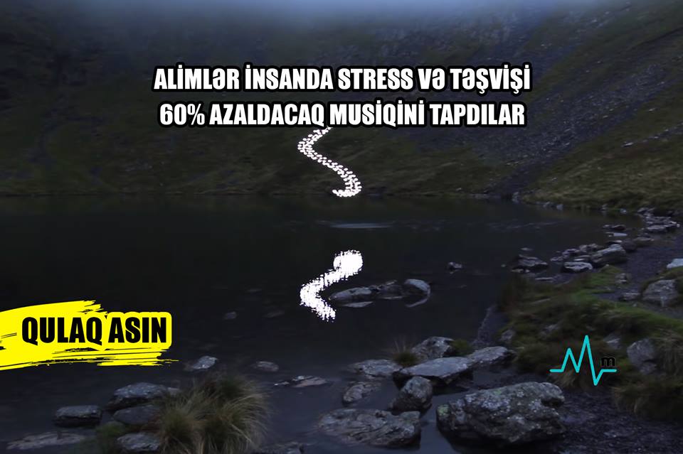 Alimlər insanda stress və təşvişi 60% azaldacaq musiqini tapdılar –  Qulaq asın – VİDEO