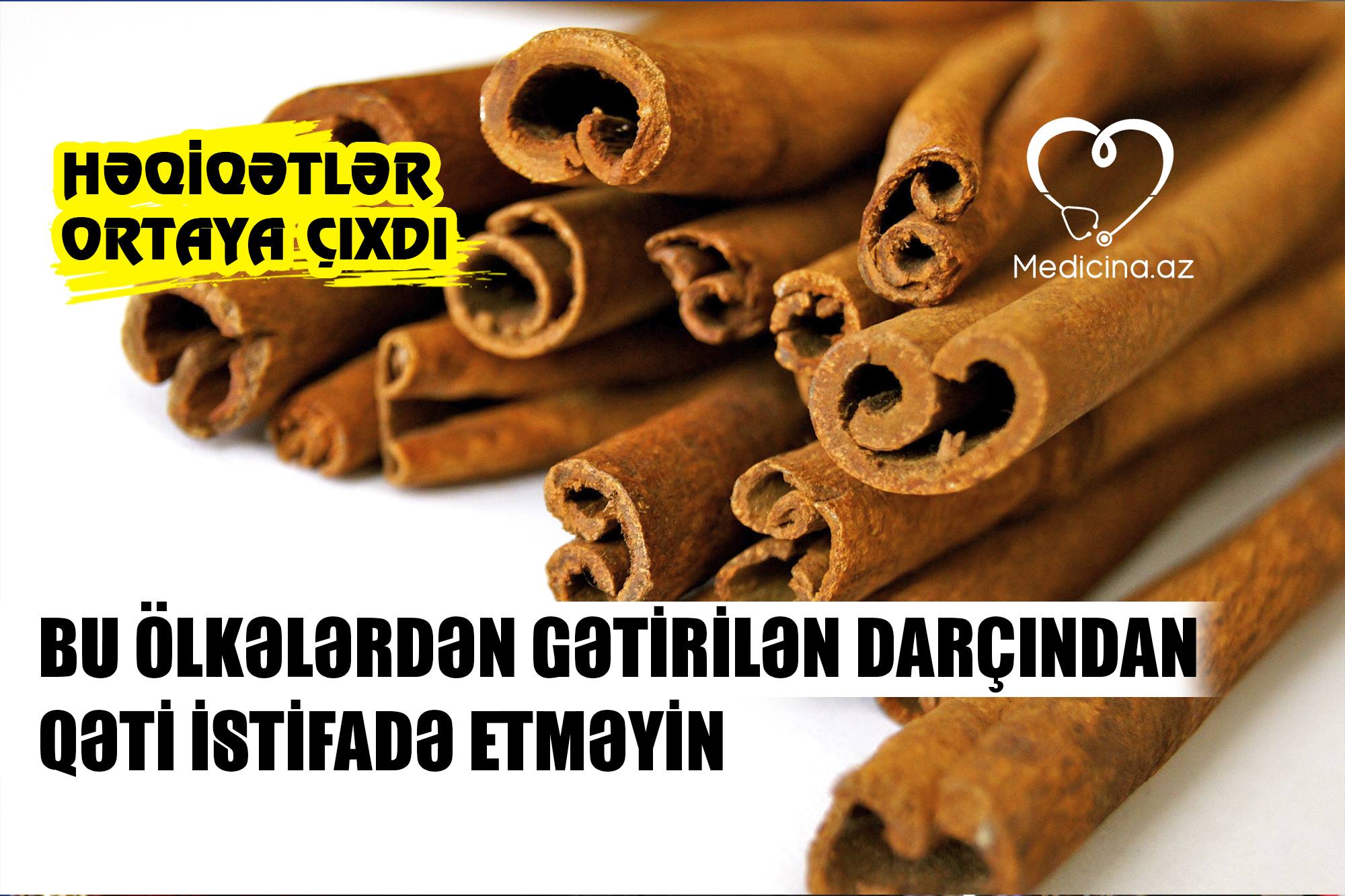 Bu ölkələrdən gətirilən darçından QƏTİ İSTİFADƏ ETMƏYİN -  Həqiqətlər ortaya çıxdı 