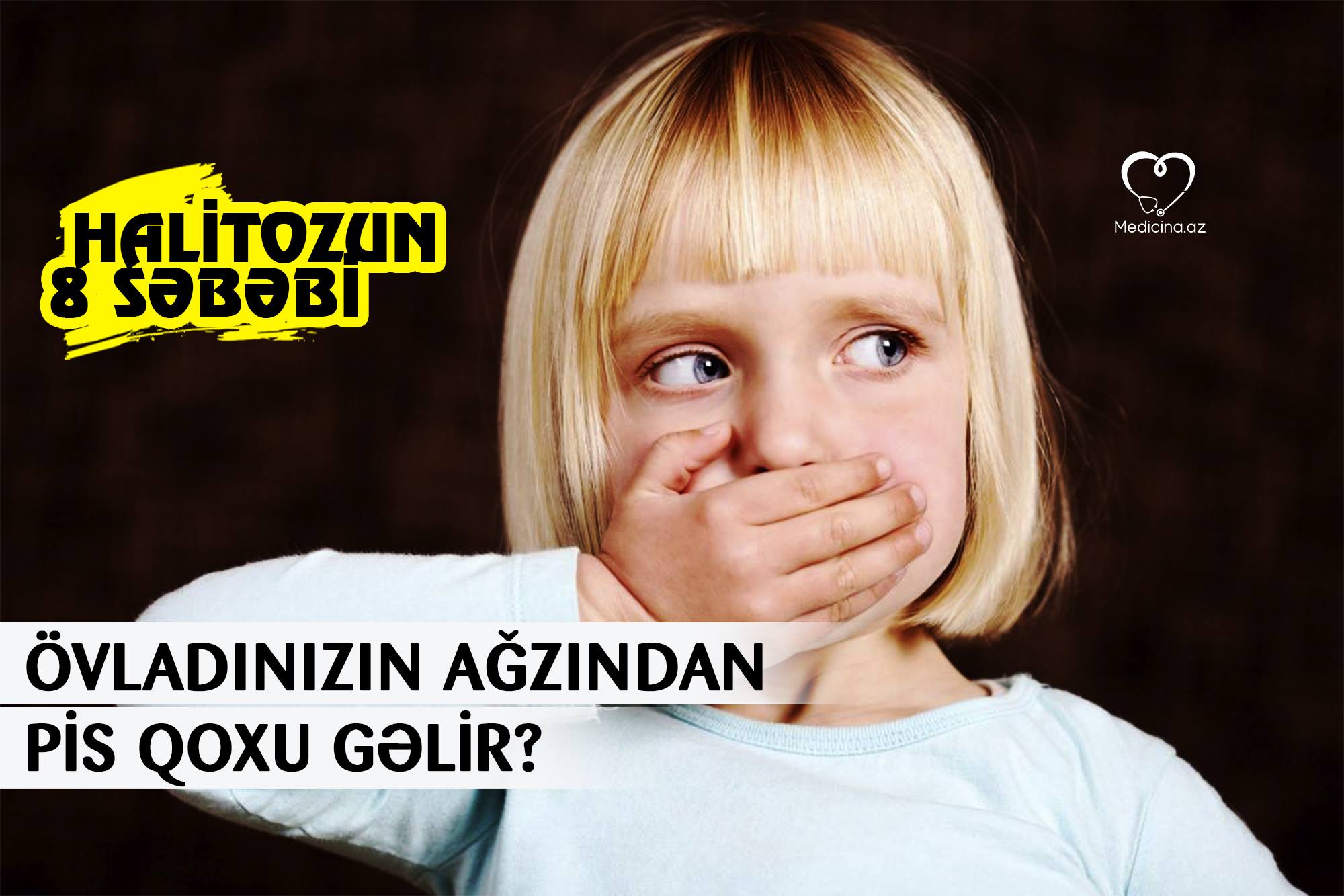 Övladınızın ağzından pis qoxu gəlir? -  Halitozun 8 səbəbi