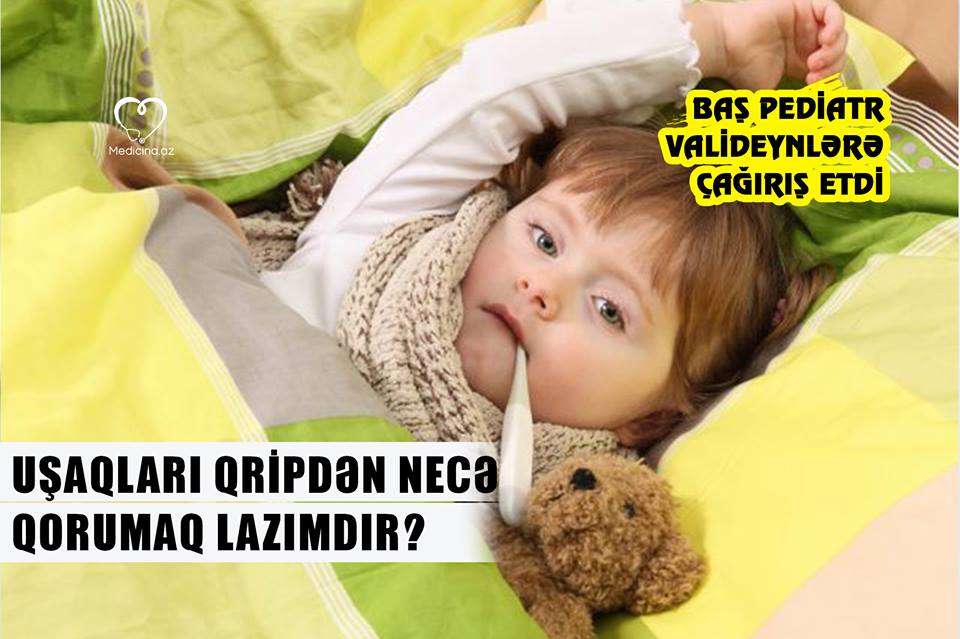 Uşaqları qripdən necə qorumaq lazımdır? -  Baş pediatr valideynlərə çağırış etdi