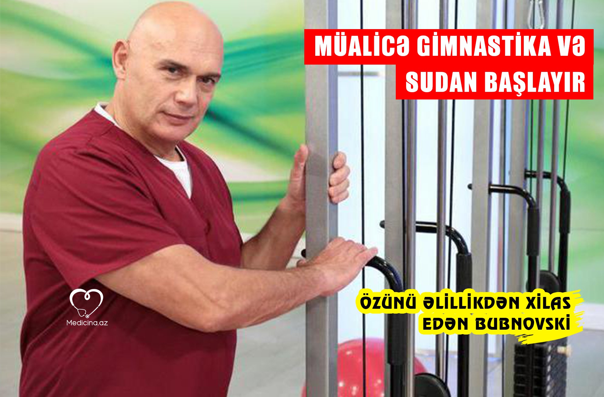 Müalicə gimnastika və sudan başlayır, dərman ən sonda gəlməlidir -  Özünü əlillikdən xilas edən Bubnovski