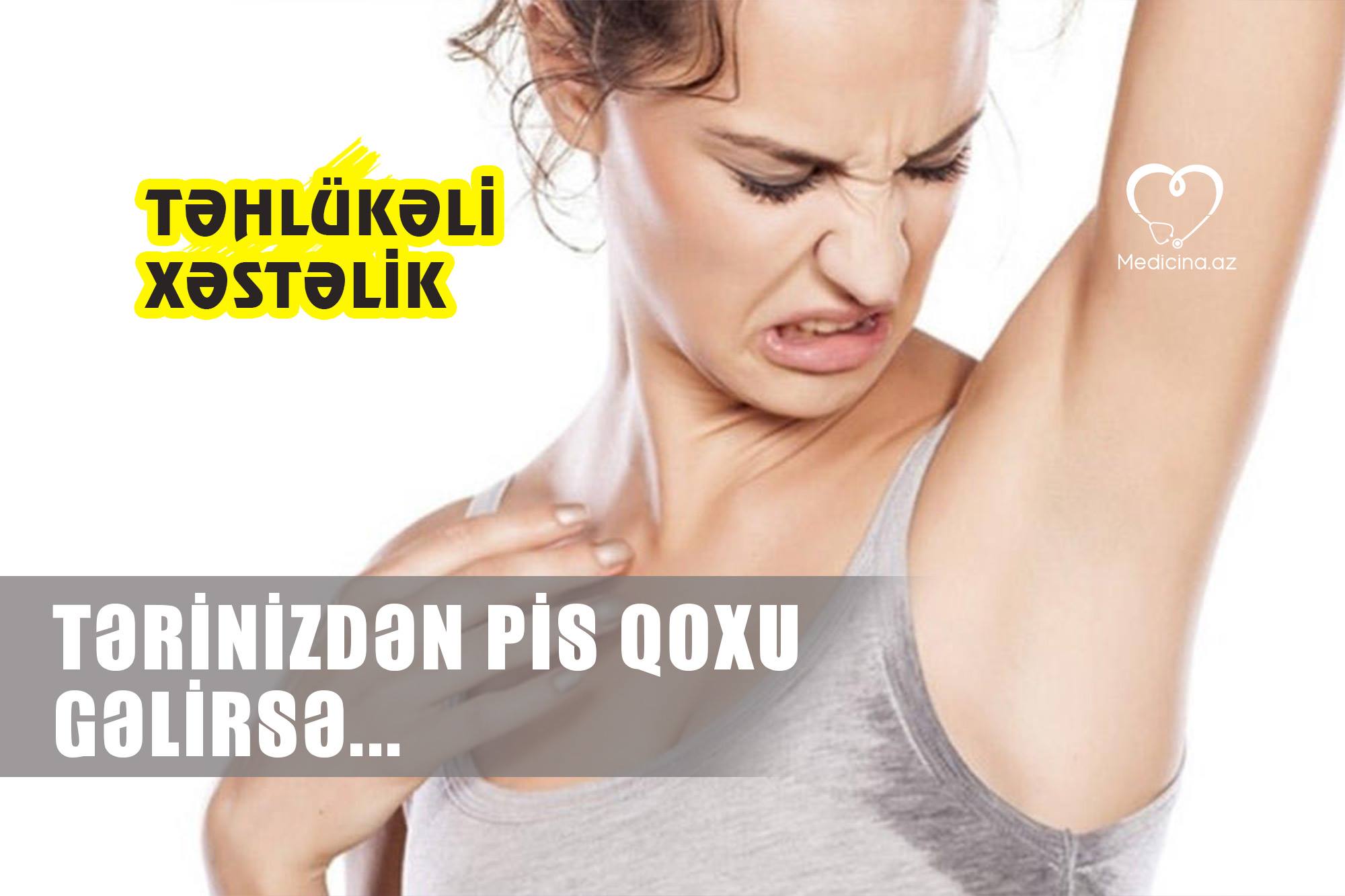  tərinizdən pis qoxu gəlirsə... – TƏHLÜKƏLİ XƏSTƏLİK DİQQƏT: