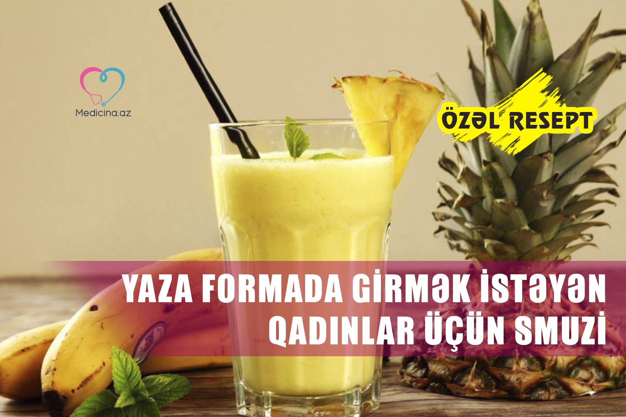 Yaza formada girmək istəyən qadınlar üçün smuzi -  ÖZƏL RESEPT 