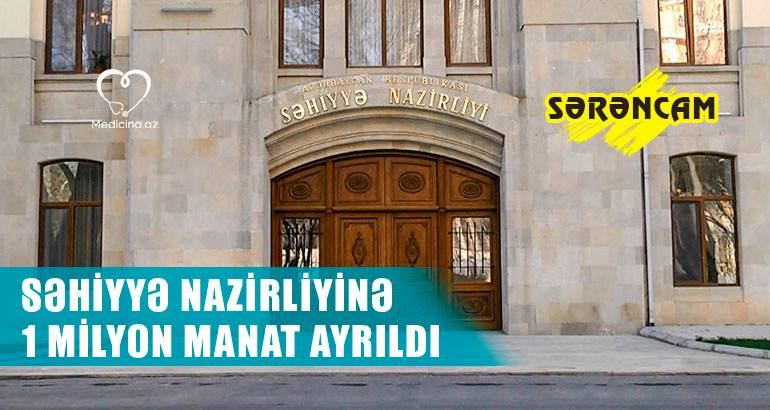 Səhiyyə Nazirliyinə 1 milyon manat ayrıldı -  SƏRƏNCAM