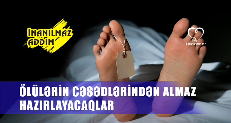 Ölülərin cəsədlərindən almaz hazırlayacaqlar –   İNANILMAZ ADDIM