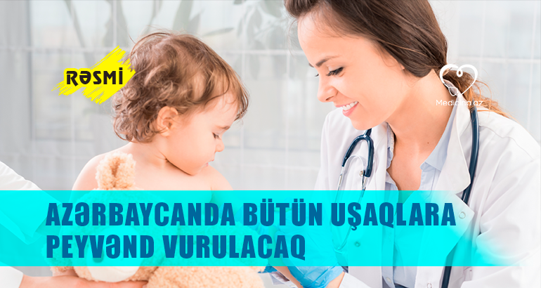 Azərbaycanda bütün uşaqlara peyvənd vurulacaq -  RƏSMİ