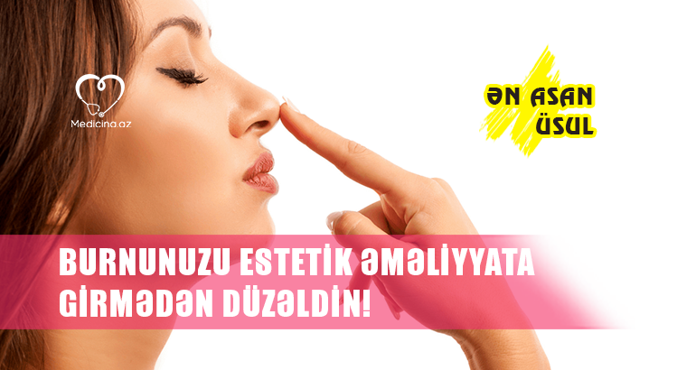 Burnunuzu estetik əməliyyata girmədən düzəldin! –  ƏN ASAN ÜSUL