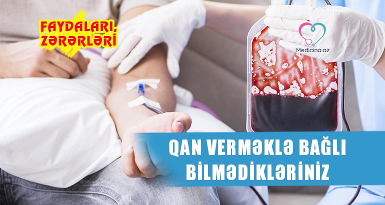 Qan verməklə bağlı bilmədikləriniz –  FAYDALARI, ZƏRƏRLƏRİ 