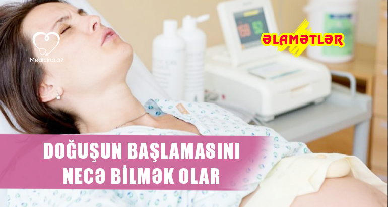 Doğuşun başlamasını necə bilmək olar?  