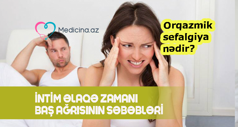 İntim əlaqə zamanı baş ağrısının səbəbləri –  Orqazmik sefalgiya nədir?