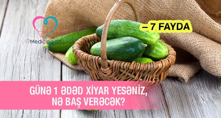 Günə 1 ədəd xiyar yesəniz, nə baş verəcək? –  7 fayda