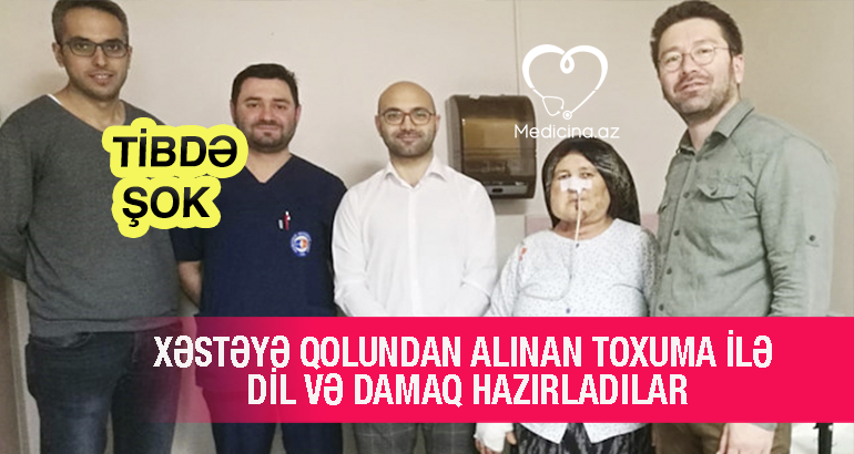 Xəstəyə qolundan alınan toxuma ilə dil və damaq hazırladılar - TİBDƏ ŞOK