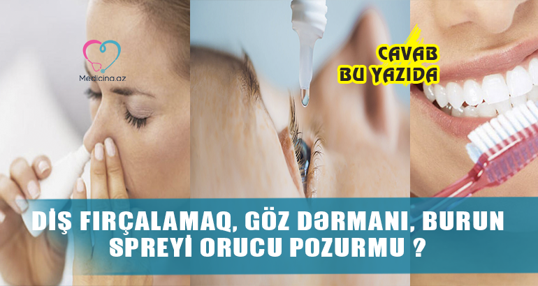 Diş fırçalamaq, göz dərmanı, burun spreyi orucu pozurmu ? – Cavab bu yazıda 