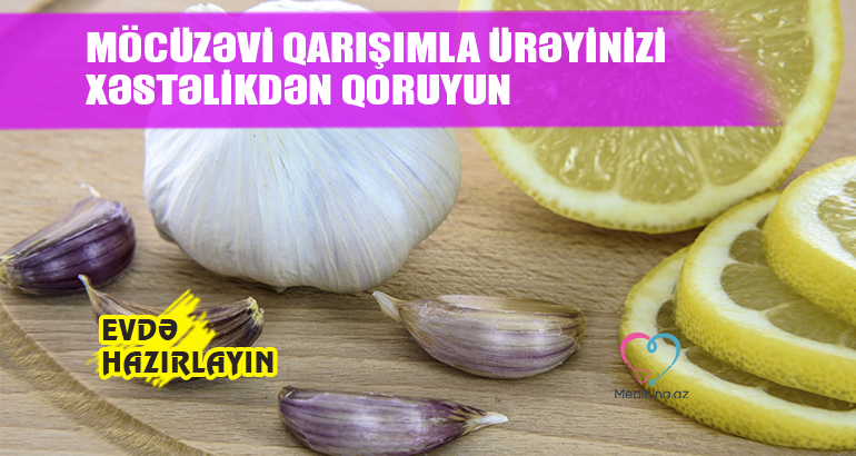 Möcüzəvi qarışımla ürəyinizi xəstəlikdən qoruyun  – EVDƏ HAZIRLAYIN