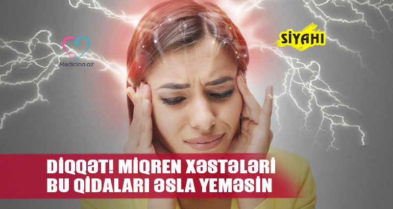 DİQQƏT! Miqren xəstələri bu qidaları əsla yeməsin  - SİYAHI