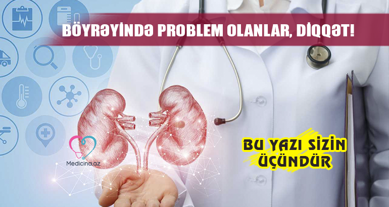 Böyrəyində problem olanlar,  DİQQƏT! – BU YAZI SİZİN ÜÇÜNDÜR