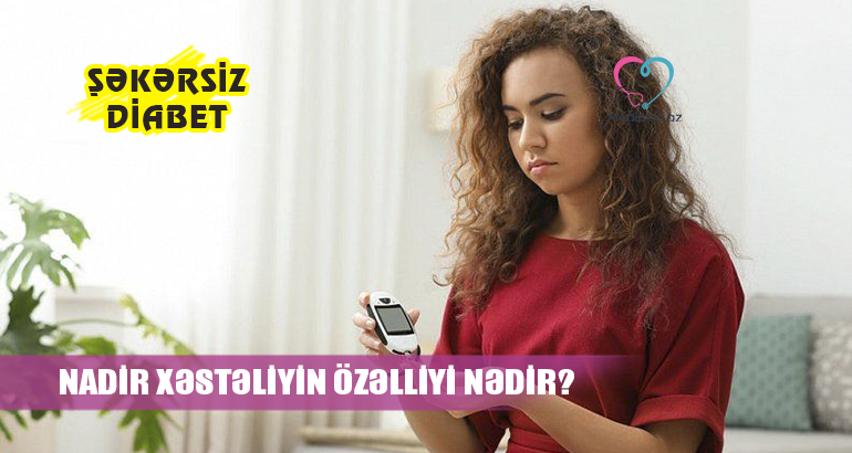 Şəkərsiz diabet –  Nadir xəstəliyin səbəbləri, əlamətləri