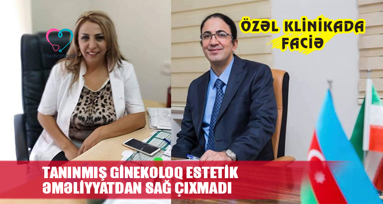 Tanınmış ginekoloq estetik əməliyyatdan sağ çıxmadı -  Özəl klinikada FACİƏ