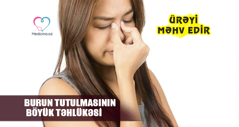 Burun tutulmasının  BÖYÜK TƏHLÜKƏSİ – Ürəyi məhv edir