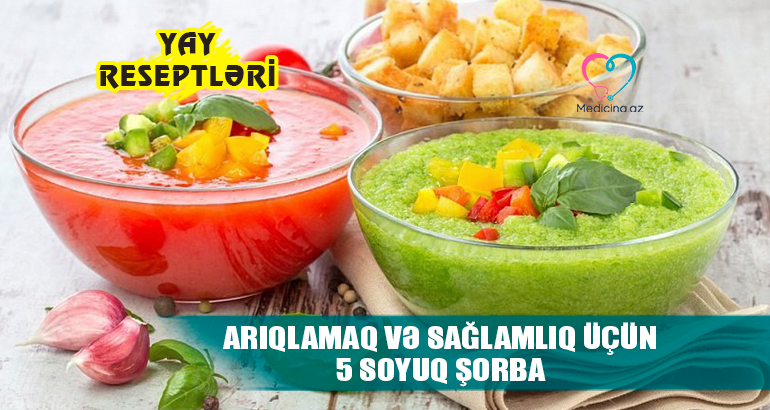 Sağlamlıq üçün soyuq şorba için –  5 YAY RESEPTİ