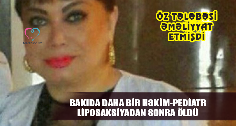 Bakıda daha bir həkim-pediatr liposaksiyadan sonra öldü -  Öz tələbəsi əməliyyat etmişdi