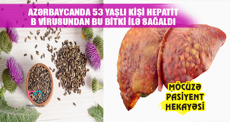 Azərbaycanda 53 yaşlı kişi Hepatit B virusundan bu bitki ilə sağaldı –  Möcüzə pasiyent hekayəsi