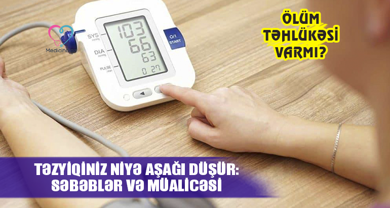 Təzyiqiniz niyə aşağı düşür: səbəblər və müalicəsi  –  Ölüm təhlükəsi varmı?