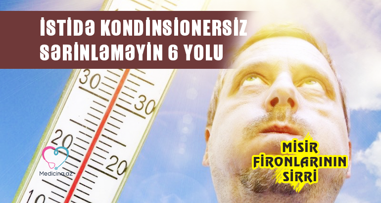 İstidə kondinsionersiz sərinləməyin 6 yolu-  Misir fironlarının sirri