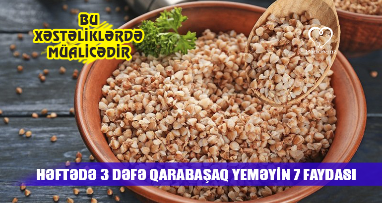 Həftədə 3 dəfə qarabaşaq yeməyin 7 faydası –  Bu xəstəliklərdə müalicədir