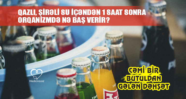 Qazlı, şirəli su içəndən 1 saat sonra orqanizmdə nə baş verir? –  Cəmi bir butuldan gələn DƏHŞƏT