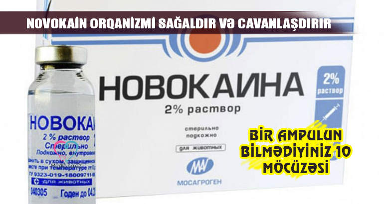 Novokain  orqanizmi sağaldır və cavanlaşdırır –  Bir ampulun bilmədiyiniz 10 möcüzəsi 