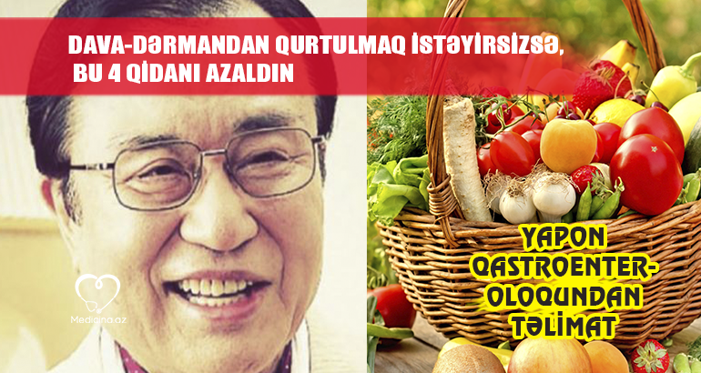 Dava-dərmandan qurtulmaq istəyirsizsə, bu 4 qidanı azaldın –  Məşhur yapon qastroenteroloqundan TƏLİMAT