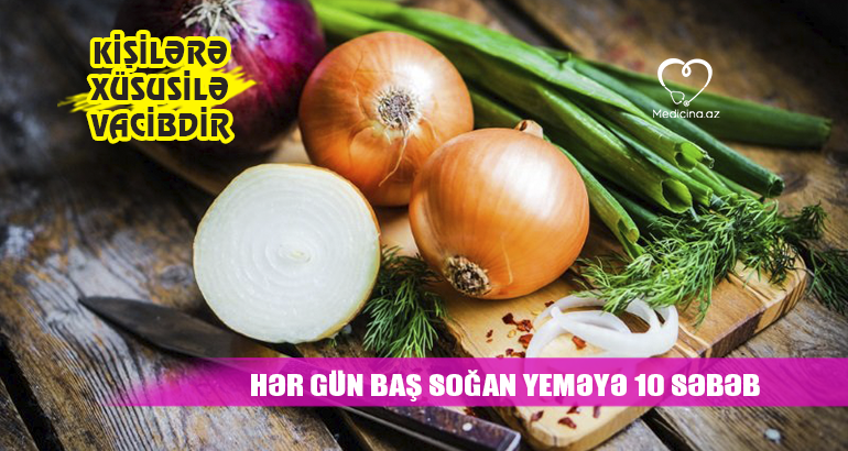 Hər gün baş soğan yeməyə 10 səbəb –  Kişilərə xüsusilə vacibdir