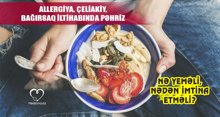 Allergiya, çeliakiy, bağırsaq iltihabında pəhriz –  Nə yeməli, nədən imtina etməli?