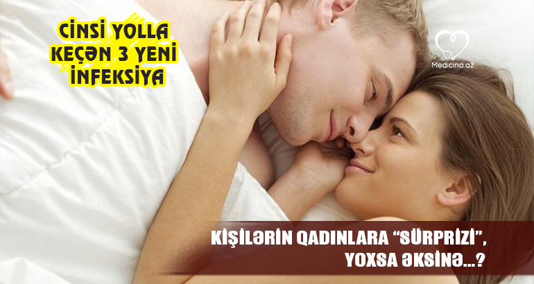 Cinsi yolla keçən 3 yeni infeksiya-  Kişilərin qadınlara “sürprizi”, yoxsa əksinə...?