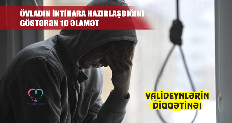 Övladın  intihara hazırlaşdığını göstərən 10 əlamət –  Valideynlərin diqqətinə!