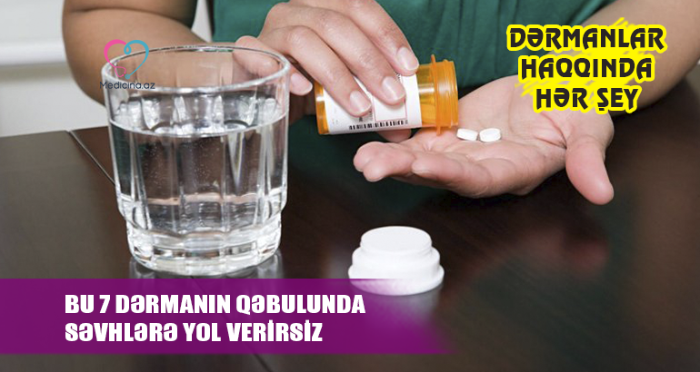 Bu 7 dərmanın qəbulunda səvhlərə yol verirsiz –  Dərmanlar haqqında hər şey