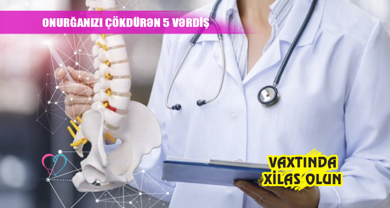 Onurğanızı çökdürən 5 vərdiş –  Vaxtında xilas olun