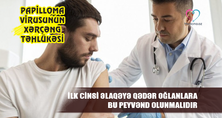 İlk cinsi əlaqəyə qədər oğlanlara bu peyvənd olunmalıdır –  Papilloma virusunun xərçəng təhlükəsi