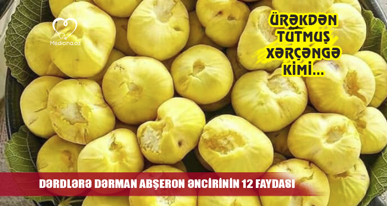 Dərdlərə dərman Abşeron əncirinin 12 faydası –  Ürəkdən tutmuş xərçəngə kimi....