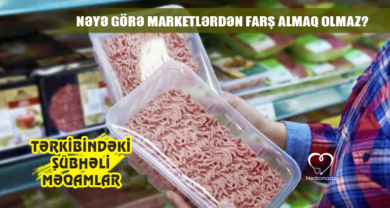 Nəyə görə marketlərdən farş  almaq olmaz? –  Tərkibindəki şübhəli məqamlar