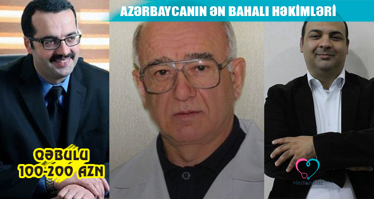 Azərbaycanın ən bahalı həkimləri -  Qəbulu 100-200 AZN – ADLAR 