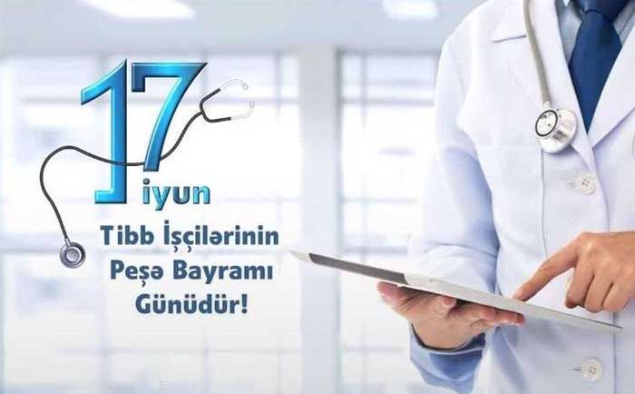 17 iyun - Tibb İşçilərinin Peşə Bayramı Günü 