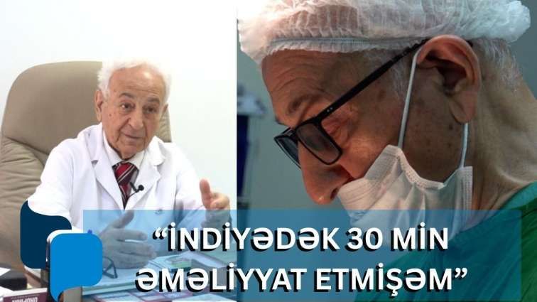 İndiyədək 30 min əməliyyat etmişəm -  87 yaşlı azərbaycanlı cərrah - VİDEO