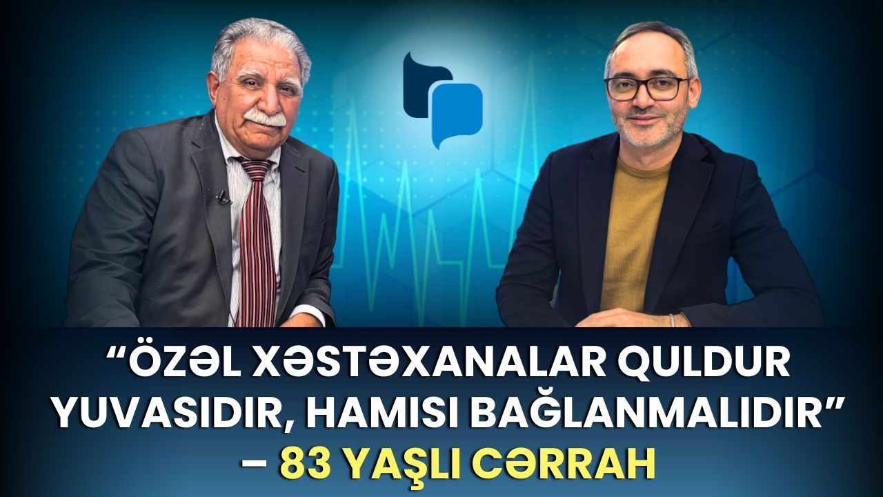 Uzmanlar savadsızdır, özəl klinikalar quldur ocağıdır, TƏBİB isə...   -  83 yaşlı professor cərrahla MÜSAHİBƏ- VİDEO